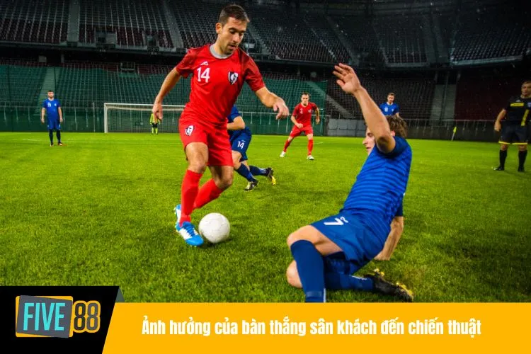 Ảnh hưởng của bàn thắng sân khách đến chiến thuật của các đội