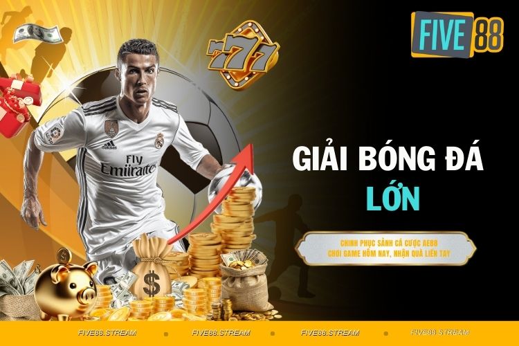 Giải bóng đá lớn - Các giải danh giá, hấp dẫn nhất thế giới