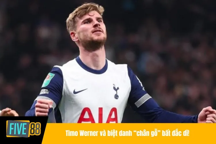 Timo Werner và biệt danh “chân gỗ” bất đắc dĩ!