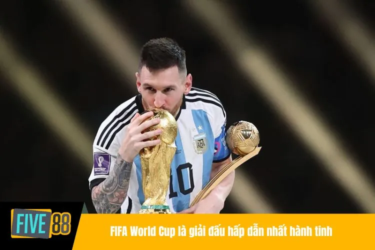 FIFA World Cup là giải đấu hấp dẫn nhất hành tinh