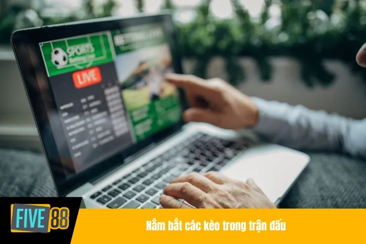 Nắm bắt các kèo trong trận đấu