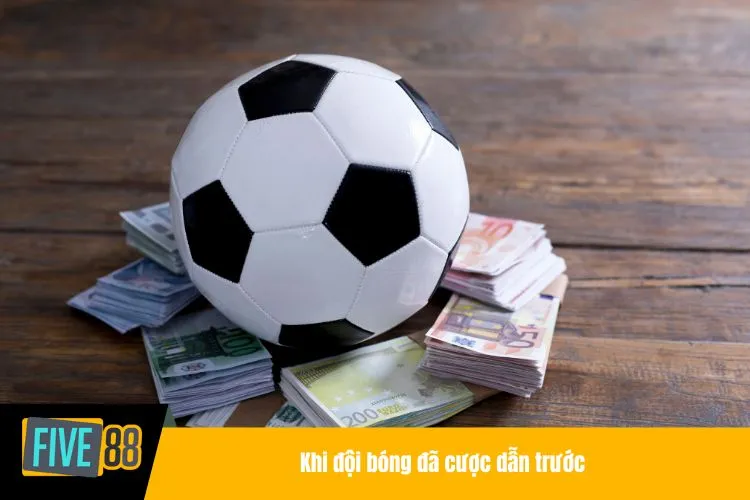 Khi đội bóng đã cược dẫn trước