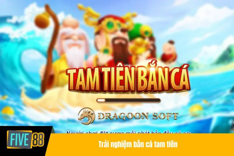 Trải nghiệm bắn cá tam tiên
