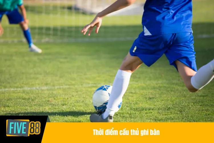 Thời điểm cầu thủ ghi bàn