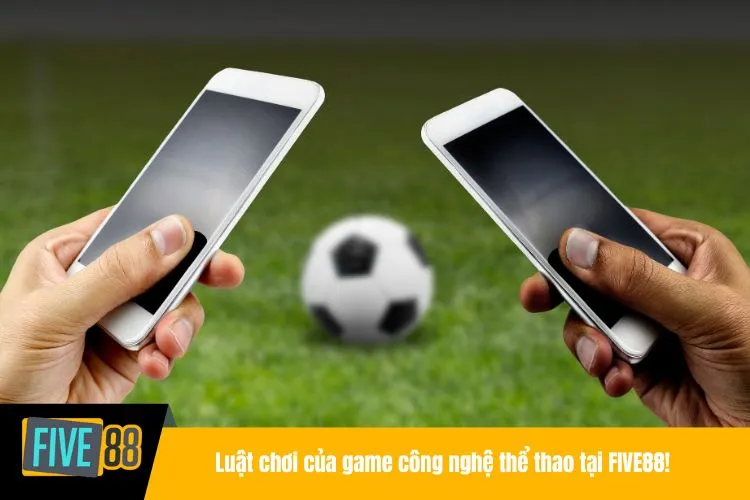 Luật chơi của game công nghệ thể thao tại FIVE88!